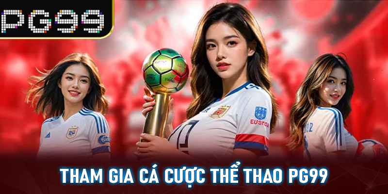 Tham gia cá cược Thể Thao PG99