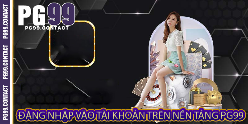 Đăng nhập vào tài khoản trên nền tảng PG99