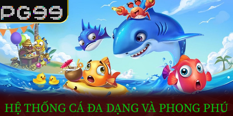 Hệ thống cá đa dạng và phong phú