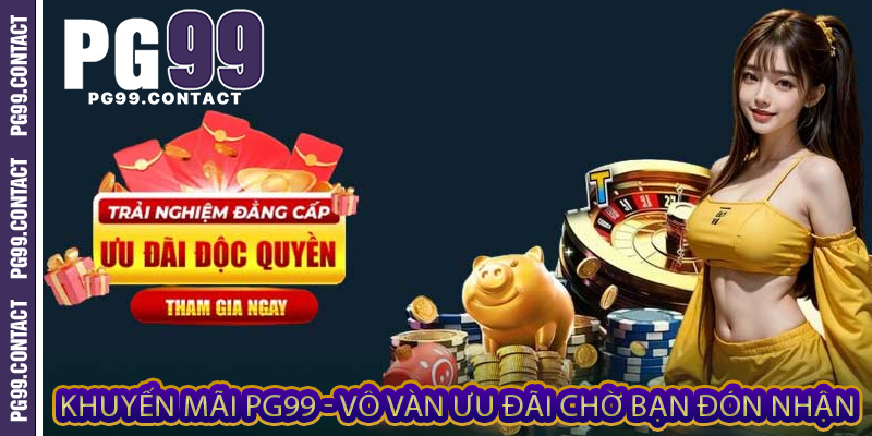 Khuyến mãi PG99 - Vô Vàn Ưu Đãi Chờ Bạn Đón Nhận