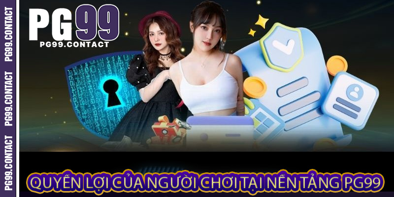 Quyền lợi của người chơi tại nền tảng PG99