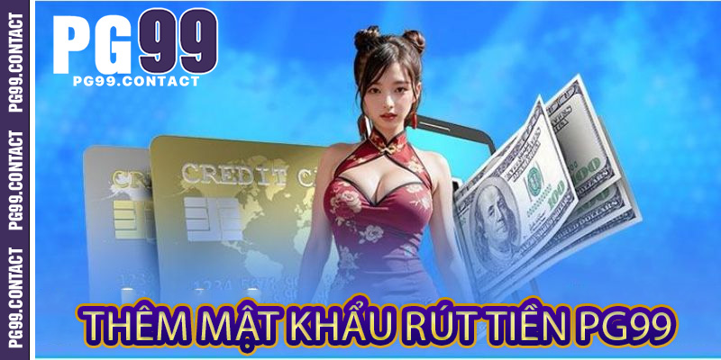 Thêm mật khẩu rút tiền PG99