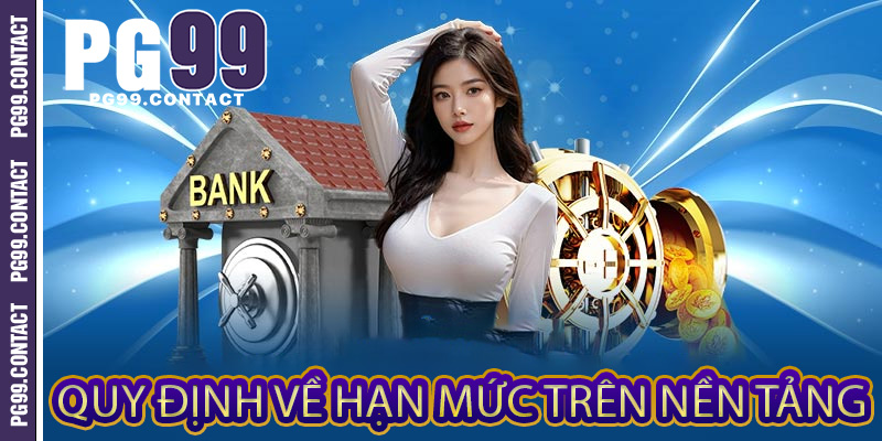 Quy định về hạn mức trên nền tảng