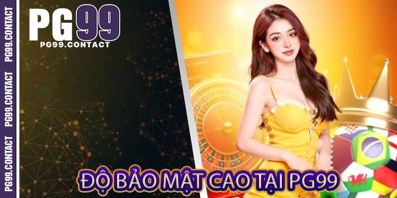 Độ bảo mật cao tại PG99