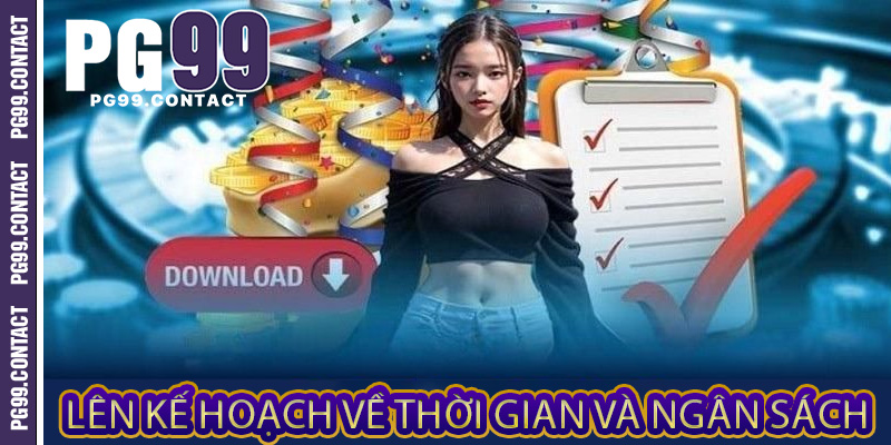 Lên kế hoạch về thời gian và ngân sách